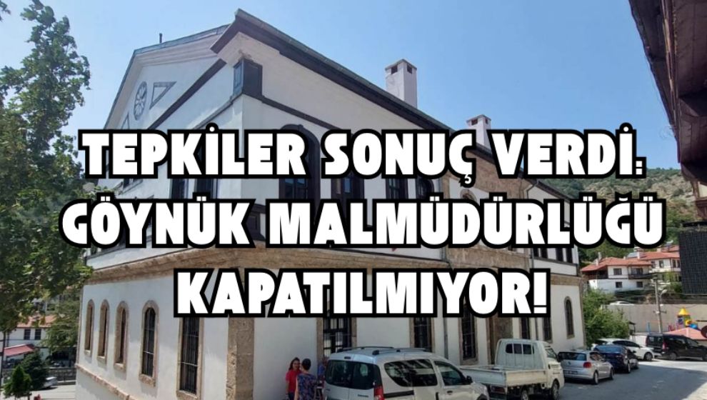 Tepkiler Sonuç Verdi: Göynük Malmüdürlüğü Kapatılmıyor!